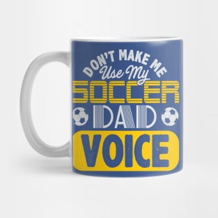 Don't Make Me Use My Soccer Dad Voice Mug